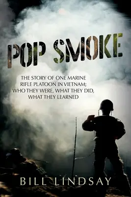 Pop Smoke: Historia plutonu strzelców piechoty morskiej w Wietnamie; kim byli, co robili, czego się nauczyli - Pop Smoke: The Story of One Marine Rifle Platoon in Vietnam; Who They Were, What They Did, What They Learned