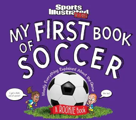 Moja pierwsza książka o piłce nożnej: Książka dla żółtodziobów (sportowa ilustrowana książka dla dzieci) - My First Book of Soccer: A Rookie Book (a Sports Illustrated Kids Book)