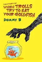 Opowieść o tym, jak trolle próbują zjeść złotą rybkę - Story of When Trolls Try to Eat Your Goldfish