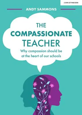 Współczujący nauczyciel: Dlaczego współczucie powinno być sercem naszych szkół - The Compassionate Teacher: Why Compassion Should Be at the Heart of Our Schools