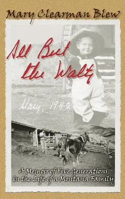 All But the Waltz: Pamiętnik pięciu pokoleń z życia rodziny z Montany - All But the Waltz: A Memoir of Five Generations in the Life of a Montana Family