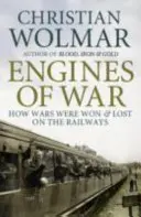 Silniki wojny - jak wygrywano i przegrywano wojny na kolei - Engines of War - How Wars Were Won and Lost on the Railways