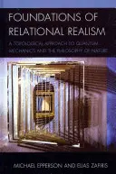 Podstawy realizmu relacyjnego: Topologiczne podejście do mechaniki kwantowej i filozofii przyrody - Foundations of Relational Realism: A Topological Approach to Quantum Mechanics and the Philosophy of Nature