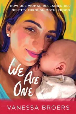 We Are One: Jak jedna kobieta odzyskała swoją tożsamość dzięki macierzyństwu - We Are One: How One Woman Reclaimed Her Identity Through Motherhood
