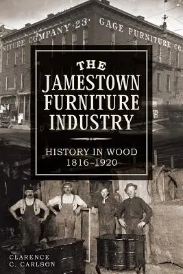 Przemysł meblarski w Jamestown: Historia w drewnie, 1816-1920 - The Jamestown Furniture Industry: History in Wood, 1816-1920