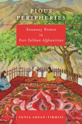 Pobożne peryferie: Uciekające kobiety w posttalibskim Afganistanie - Pious Peripheries: Runaway Women in Post-Taliban Afghanistan