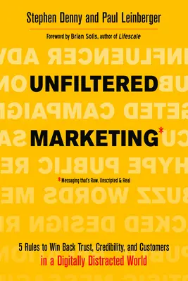 Marketing niefiltrowany: 5 zasad odzyskiwania zaufania, wiarygodności i klientów w cyfrowo rozproszonym świecie - Unfiltered Marketing: 5 Rules to Win Back Trust, Credibility, and Customers in a Digitally Distracted World