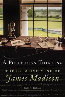 Myślenie polityka, 14: Twórczy umysł Jamesa Madisona - A Politician Thinking, 14: The Creative Mind of James Madison
