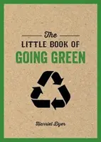 Little Book of Going Green - Wprowadzenie do zmian klimatycznych i jak możemy zmniejszyć nasz ślad węglowy - Little Book of Going Green - An Introduction to Climate Change and How We Can Reduce Our Carbon Footprint