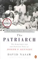 The Patriarch: Niezwykłe życie i burzliwe czasy Josepha P. Kennedy'ego - The Patriarch: The Remarkable Life and Turbulent Times of Joseph P. Kennedy