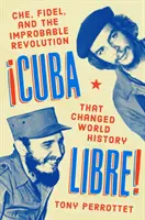 Cuba Libre! Che, Fidel i nieprawdopodobna rewolucja, która zmieniła historię świata - Cuba Libre!: Che, Fidel, and the Improbable Revolution That Changed World History