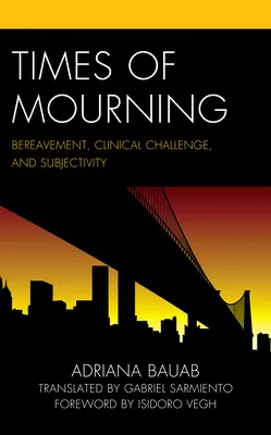 Czasy żałoby: Żałoba, wyzwanie kliniczne i podmiotowość - Times of Mourning: Bereavement, Clinical Challenge, and Subjectivity