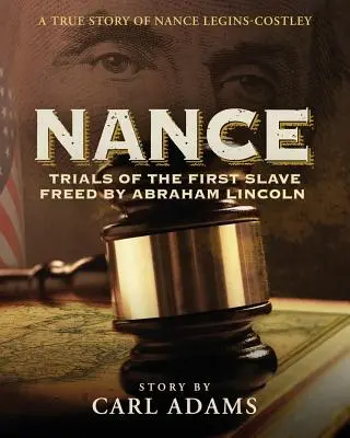 Nance: Próby pierwszej niewolnicy uwolnionej przez Abrahama Lincolna: Prawdziwa historia Nance Legins-Costley - Nance: Trials of the First Slave Freed by Abraham Lincoln: A True Story of Nance Legins-Costley