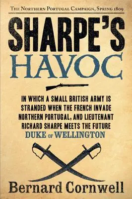 Sharpe's Havoc: Richard Sharpe i kampania w północnej Portugalii, wiosna 1809 r. - Sharpe's Havoc: Richard Sharpe and the Campaign in Northern Portugal, Spring 1809