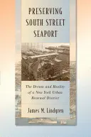 Zachowanie South Street Seaport: Marzenie i rzeczywistość nowojorskiej dzielnicy odnowy miejskiej - Preserving South Street Seaport: The Dream and Reality of a New York Urban Renewal District