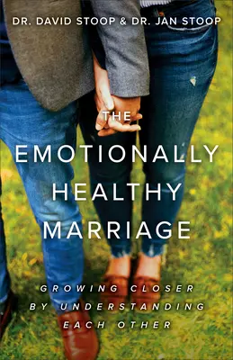 Zdrowe emocjonalnie małżeństwo: Zbliżenie poprzez zrozumienie siebie nawzajem - The Emotionally Healthy Marriage: Growing Closer by Understanding Each Other