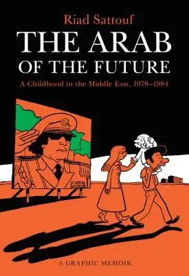 Arab przyszłości: Dzieciństwo na Bliskim Wschodzie, 1978-1984: A Graphic Memoir - The Arab of the Future: A Childhood in the Middle East, 1978-1984: A Graphic Memoir