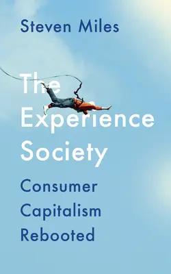 Społeczeństwo doświadczeń: Ponowne uruchomienie kapitalizmu konsumenckiego - The Experience Society: Consumer Capitalism Rebooted