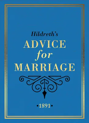 Porady małżeńskie Hildretha, 1891: Skandaliczne rady dla mężczyzn, kobiet i par z wiktoriańskiej Anglii - Hildreth's Advice for Marriage, 1891: Outrageous Do's and Don'ts for Men, Women and Couples from Victorian England