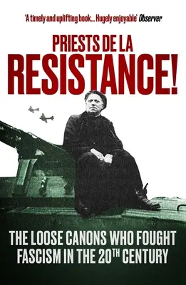 Księża ruchu oporu! Luźne kanony, które walczyły z faszyzmem w XX wieku - Priests de la Resistance!: The Loose Canons Who Fought Fascism in the Twentieth Century