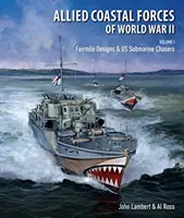 Alianckie siły przybrzeżne II wojny światowej - tom I: Fairmile Designs i amerykańskie okręty podwodne - Allied Coastal Forces of World War II - Volume I: Fairmile Designs & US Submarine Chasers