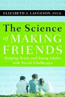 Nauka o nawiązywaniu przyjaźni: Pomaganie nastolatkom i młodym dorosłym z wyzwaniami społecznymi [z DVD] - The Science of Making Friends: Helping Socially Challenged Teens and Young Adults [With DVD]