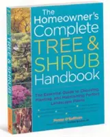 The Homeowner's Complete Tree & Shrub Handbook: Niezbędny przewodnik po wyborze, sadzeniu i utrzymaniu doskonałych roślin krajobrazowych - The Homeowner's Complete Tree & Shrub Handbook: The Essential Guide to Choosing, Planting, and Maintaining Perfect Landscape Plants