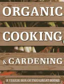 Ekologiczne gotowanie i ogrodnictwo: Pudełko z warzywami i dwie świetne książki - Organic Cooking & Gardening: A Veggie Box of Two Great Books