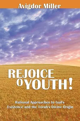 Raduj się młodzieży: Racjonalne podejście do istnienia Boga i boskiego pochodzenia Tory - Rejoice O Youth: Rational Approaches to God's Existence and the Torah's Divine Origin