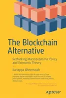 Alternatywa Blockchain: Ponowne przemyślenie polityki makroekonomicznej i teorii ekonomicznej - The Blockchain Alternative: Rethinking Macroeconomic Policy and Economic Theory