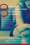 8 kluczy do wyzdrowienia z zaburzeń odżywiania: Skuteczne strategie z praktyki terapeutycznej i osobistego doświadczenia - 8 Keys to Recovery from an Eating Disorder: Effective Strategies from Therapeutic Practice and Personal Experience