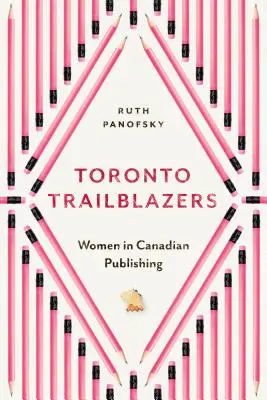 Toronto Trailblazers: Kobiety w kanadyjskich wydawnictwach - Toronto Trailblazers: Women in Canadian Publishing