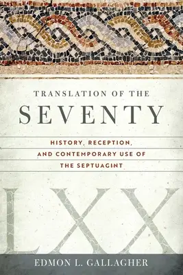 Przekład Siedemdziesięciu: Historia, recepcja i współczesne wykorzystanie Septuaginty - Translation of the Seventy: History, Reception, and Contemporary Use of the Septuagint