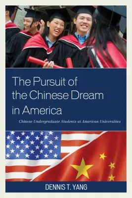 Pogoń za chińskim snem w Ameryce: Chińscy studenci studiów licencjackich na amerykańskich uniwersytetach - The Pursuit of the Chinese Dream in America: Chinese Undergraduate Students at American Universities