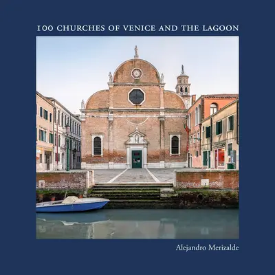 Alejandro Merizalde: 100 kościołów Wenecji i Laguny - Alejandro Merizalde: 100 Churches of Venice and the Lagoon