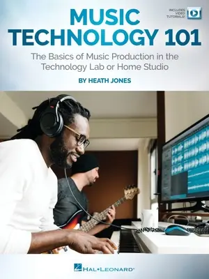 Music Technology 101: Podstawy produkcji muzycznej w laboratorium technologicznym lub domowym studiu: The Basics of Music Production in the Technology Lab or Hom - Music Technology 101: The Basics of Music Production in the Technology Lab or Home Studio: The Basics of Music Production in the Technology Lab or Hom