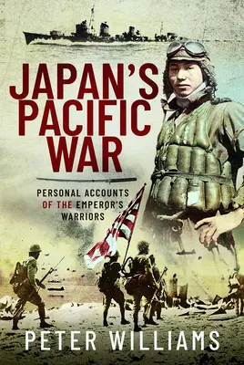 Japońska wojna na Pacyfiku: osobiste relacje cesarskich wojowników - Japan's Pacific War: Personal Accounts of the Emperor's Warriors