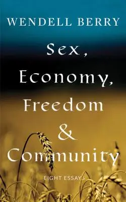 Seks, ekonomia, wolność i wspólnota: Osiem esejów - Sex, Economy, Freedom, & Community: Eight Essays