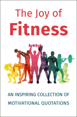 Radość fitnessu: Inspirująca kolekcja motywujących cytatów - The Joy of Fitness: An Inspiring Collection of Motivational Quotations