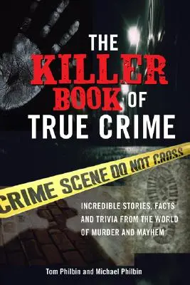 The Killer Book of True Crime: Niesamowite historie, fakty i ciekawostki ze świata morderstw i zbrodni - The Killer Book of True Crime: Incredible Stories, Facts and Trivia from the World of Murder and Mayhem