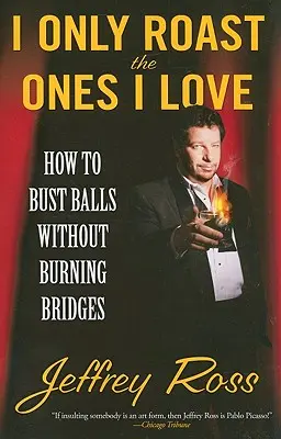 Piekę tylko tych, których kocham: jak rozbijać piłki bez palenia mostów - I Only Roast the Ones I Love: How to Bust Balls Without Burning Bridges