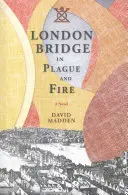 London Bridge w czasach zarazy i pożarów - London Bridge in Plague and Fire