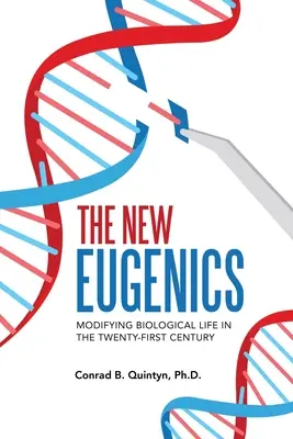 Nowa eugenika: Modyfikowanie życia biologicznego w dwudziestym pierwszym wieku - The New Eugenics: Modifying Biological Life in the Twenty-First Century