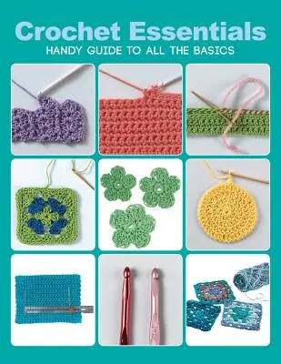 Podstawy szydełkowania: Podręczny przewodnik po podstawach szydełkowania - Crochet Essentials: Handy Guide to All the Basics