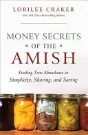 Sekrety pieniężne Amiszów: Odnajdywanie prawdziwej obfitości w prostocie, dzieleniu się i oszczędzaniu - Money Secrets of the Amish: Finding True Abundance in Simplicity, Sharing, and Saving
