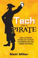 Tech Like a PIRATE: Wykorzystanie technologii w klasie do stworzenia doświadczenia i uczynienia nauki niezapomnianą - Tech Like a PIRATE: Using Classroom Technology to Create an Experience and Make Learning Memorable