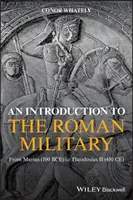 Wprowadzenie do rzymskiej wojskowości: Od Mariusza (100 p.n.e.) do Teodozjusza II (450 n.e.) - An Introduction to the Roman Military: From Marius (100 Bce) to Theodosius II (450 Ce)