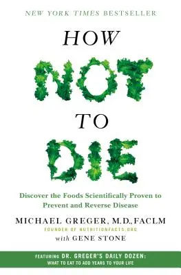 Jak nie umrzeć: odkryj żywność, o której naukowo udowodniono, że zapobiega i odwraca choroby - How Not to Die: Discover the Foods Scientifically Proven to Prevent and Reverse Disease