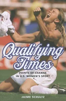 Czasy kwalifikacji: Punkty zmian w amerykańskim sporcie kobiet - Qualifying Times: Points of Change in U.S. Women's Sport