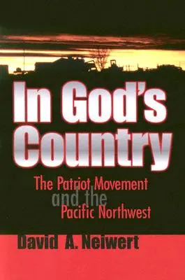 W kraju Boga: Ruch patriotyczny i północno-zachodni Pacyfik - In God's Country: The Patriot Movement and the Pacific Northwest